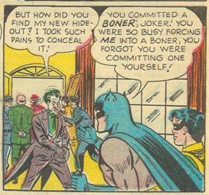 Joker was so distracted by trying to force his boner on Batman, he slipped and pulled his own boner instead!  Curses, boned foiled again!